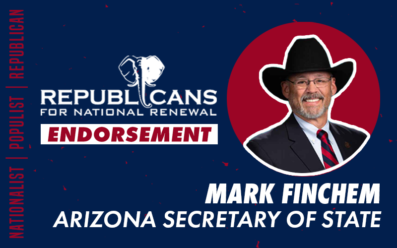 Republicans for National Renewal Endorses Mark Finchem for Arizona Secretary of State